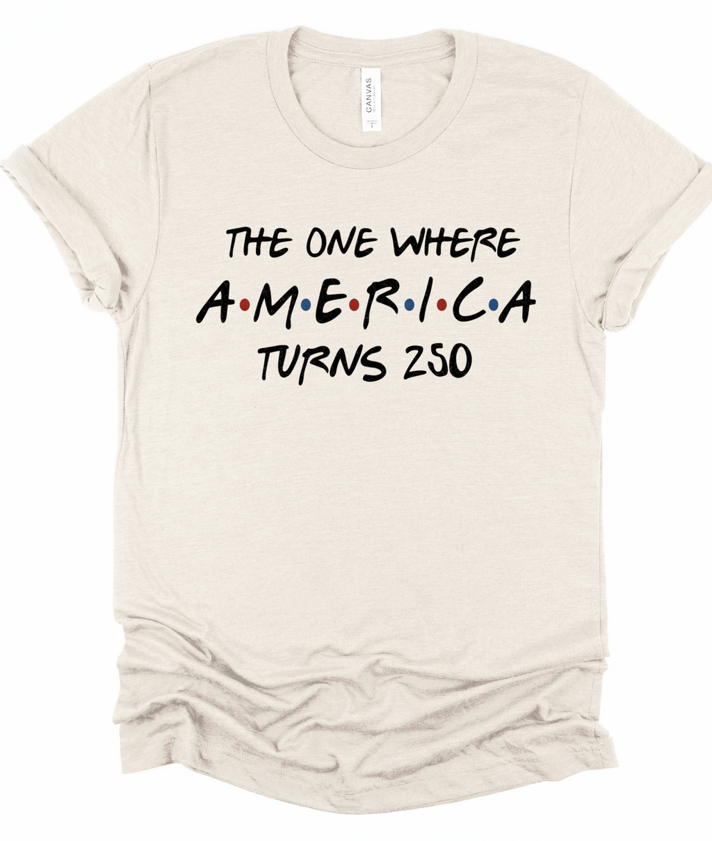 The One Where America Turns 250 Bella Canvas Graphic Tee