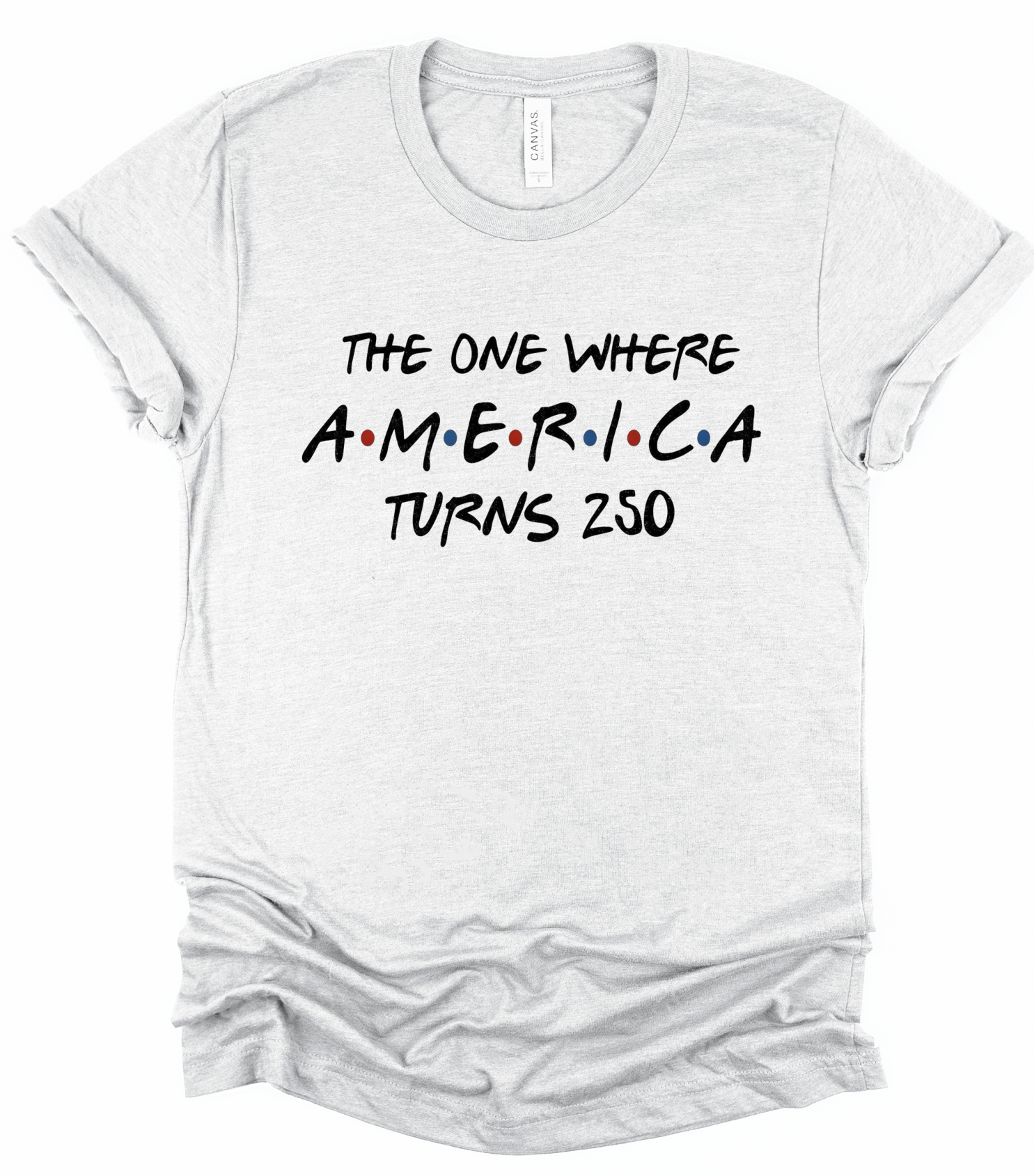 The One Where America Turns 250 Bella Canvas Graphic Tee